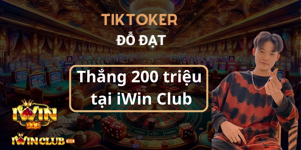 Đỗ Đạt thắng 200 triệu tại iWin Club