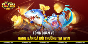 Tính năng game bắn cá đổi thưởng iWin